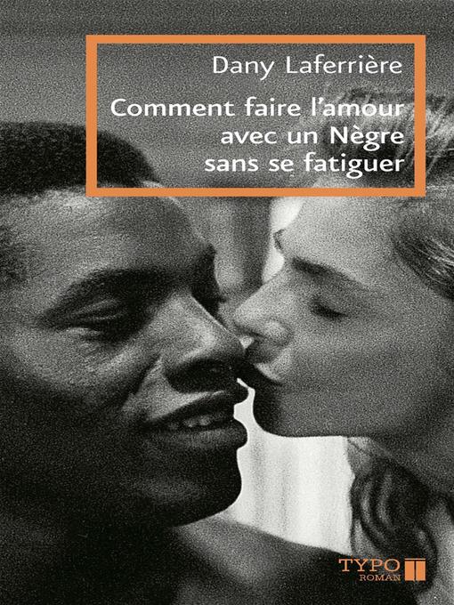 Title details for Comment faire l'amour avec un Nègre sans se fatiguer by Dany Laferrière - Available